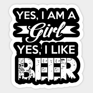 Yes, I am a girl Yes, I like Beer Gift For Girls Sticker